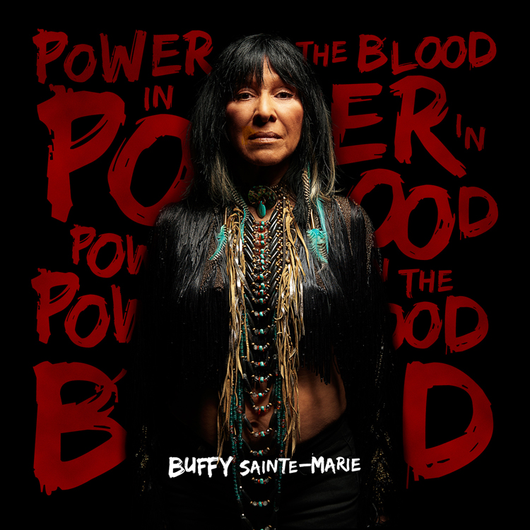 Singer-Songwriter, Activist & Educator BUFFY SAINTE-MARIE Returns with New Album ‘Power In The Blood